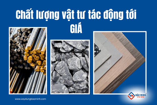 Chất lượng vật tư tác động tới giá xây nhà