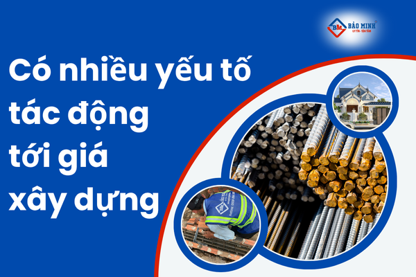 Có nhiều yếu tố tác động tới giá xây dựng