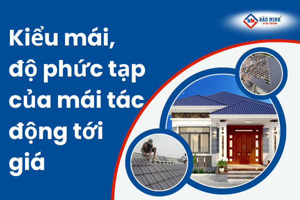Kiểu mái, độ phức tạo của mái tác động tới giá
