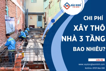 Tìm Hiểu Chi Tiết Về Chi Phí Xây Thô Nhà 3 Tầng