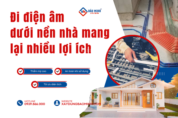 Đi dây điện âm dưới nền nhà mang lại nhiều lợi ích khác nhau