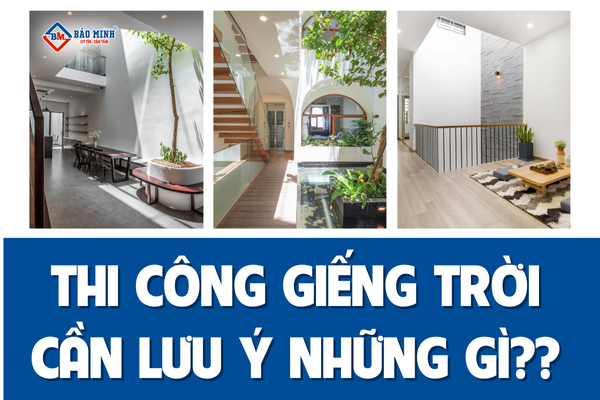 Khi thi công giếng trời trong nhà cần lưu ý những gì