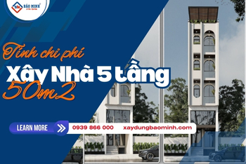 Chi Phí Xây Nhà 5 Tầng 50m2 | Đơn Giá Xây Thô Và Trọn Gói