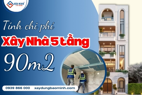 Tính chi phí xây nhà 5 tầng 90m2