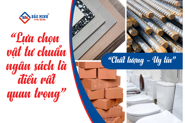 Lựa chọn vật liệu đúng ngân sách là điều quan trọng giúp chủ nhà tránh phát sinh nhiều chi phí