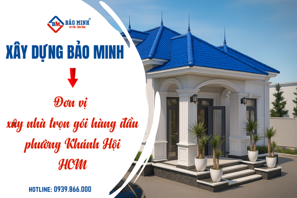 Xây Dựng Bảo Minh - Đơn vị xây nhà trọn gói chất lượng phường Khánh Hội HCM