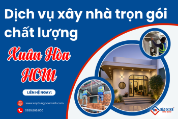 Báo Giá Xây Nhà Trọn Gói Phường Xuân Hòa HCM Mới Nhất