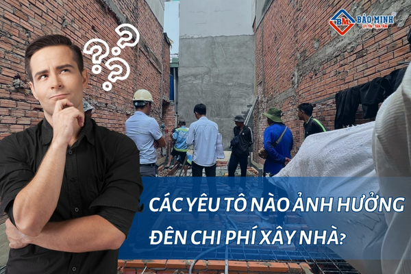 Các yếu tố nào ảnh hưởng đến chi phí xây nhà