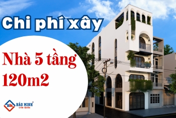 Tim Hiểu Chi Phí Xây Nhà 5 Tầng 120m2 Chi Tiết