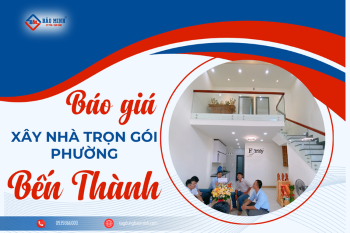 Báo Giá Xây Nhà Trọn Gói Phường Bến Thành HCM Mới Nhất