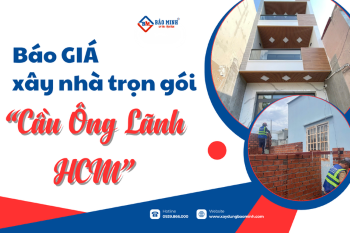 Cập Nhật Giá Xây Nhà Trọn Gói Phường Cầu Ông Lãnh HCM