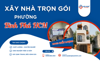 Báo Giá Xây Nhà Trọn Gói Phường Bình Phú HCM Chất Lượng