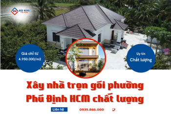 Báo Giá Xây Nhà Trọn Gói Phường Phú Định HCM Mới Nhất