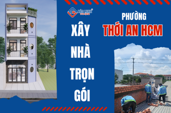 Dịch Vụ Xây Nhà Trọn Gói Phường Thới An HCM Chất Lượng