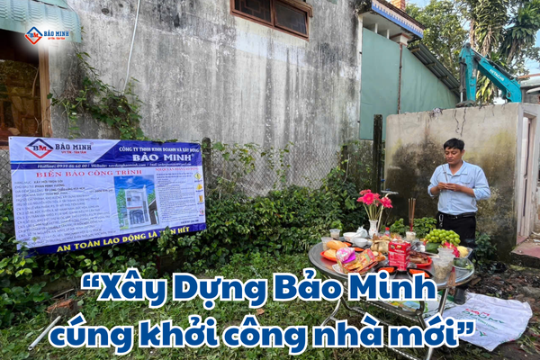 Xây Dựng Bảo Minh cúng khởi công nhà mới