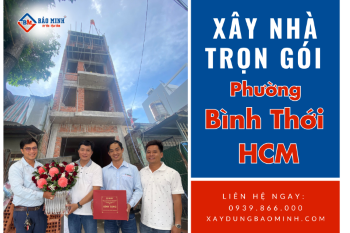 Báo Giá Xây Nhà Trọn Gói Phường Bình Thới HCM Mới Nhất