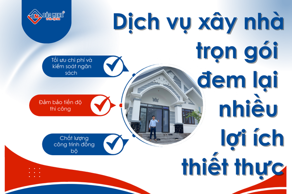 Dịch vụ xây nhà trọn gói mang lại nhiều lợi ích thiết thực