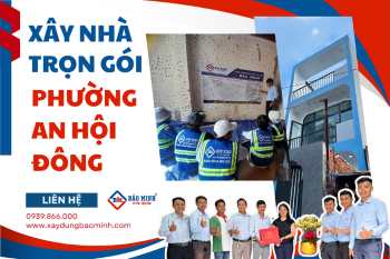 Dịch Vụ Xây Nhà Trọn Gói Phường An Hội Đông HCM Chất Lượng