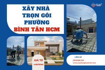 Báo Giá Xây Nhà Trọn Gói Phường Bình Tân HCM Mới Nhất