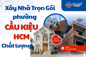 Dịch Vụ Xây Nhà Trọn Gói Phường Cầu Kiệu HCM Chất Lượng