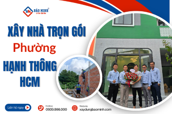 Báo Giá Xây Nhà Trọn Gói Phường Hạnh Thông HCM Mới Nhất