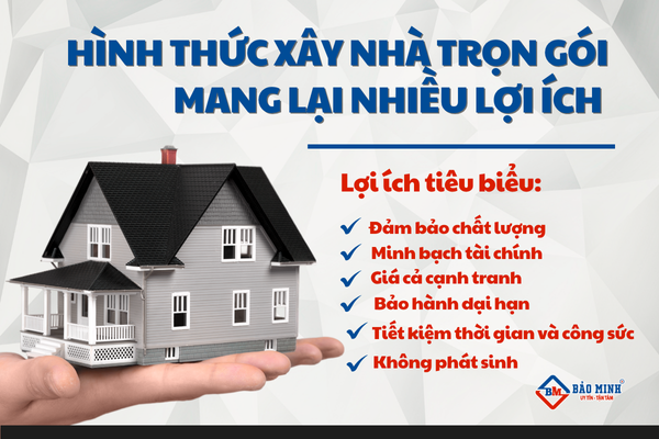 Hình thức xây nhà trọn gói mang lại nhiều lợi ích thiết thực cho khách hàng