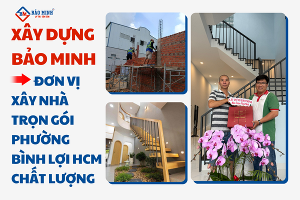 Xây Dựng Bảo Minh - Đơn vị xây nhà trọn gói phường Bình Lợi Trung HCM chất lượng