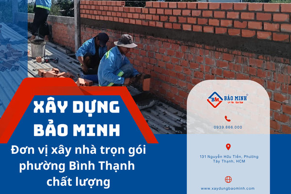 Xây Dựng Bảo Minh - Đơn vị xây nhà trọn gói phường Bình Thạnh HCM uy tín