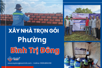 Dịch Vụ Xây Nhà Trọn Gói Phường Bình Trị Đông HCM Chất Lượng