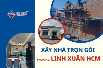 Dịch Vụ Xây Nhà Trọn Gói Phường Linh Xuân HCM Chất Lượng