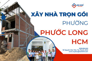Báo Giá Xây Nhà Trọn Gói Phường Phước Long HCM Mới Nhất