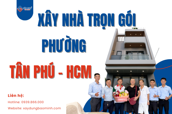 Dịch vụ xây nhà trọn gói phường Tân Phú HCM