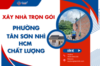 Dịch Vụ Xây Nhà Trọn Gói Phường Tân Sơn Nhì HCM Chất Lượng