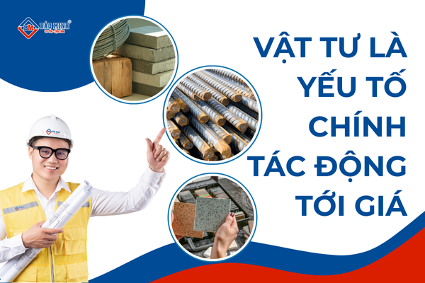Vật tư là yếu tố hàng đầu tác động tới giá xây nhà
