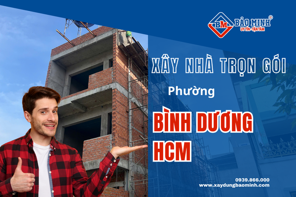 Dịch vụ xây nhà trọn gói phường Bình Dương HCM chất lượng