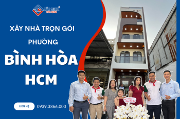 Báo Giá Xây Nhà Trọn Gói Phường Bình Hòa HCM Mới Nhất