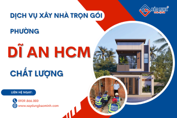 Dịch Vụ Xây Nhà Trọn Gói Phường Dĩ An HCM Chất Lượng