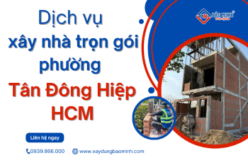 Dịch Vụ Xây Nhà Trọn Gói Phường Tân Đông Hiệp HCM Uy Tín