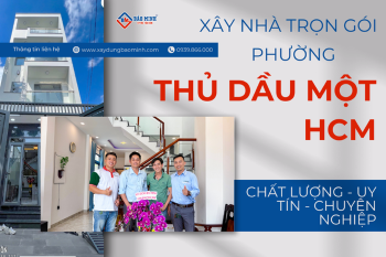 Báo Giá Xây Nhà Trọn Gói Phường Thủ Dầu Một HCM Mới Nhất