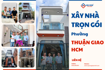 Báo Giá Xây Nhà Trọn Gói Phường Thuận Giao HCM Uy Tín