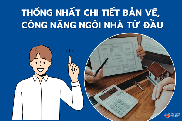 Thống nhất chi tiết bản vẽ, công năng ngôi nhà