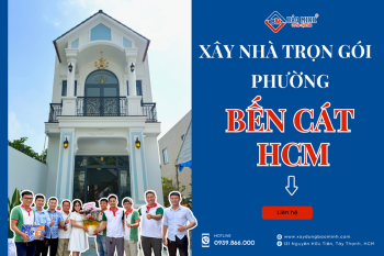 Báo Giá Xây Nhà Trọn Gói Phường Bến Cát HCM Mới Nhất