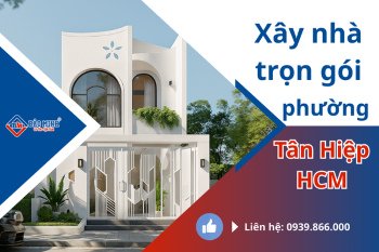 Dịch Vụ Xây Nhà Trọn Gói Phường Tân Hiệp HCM Chất Lượng