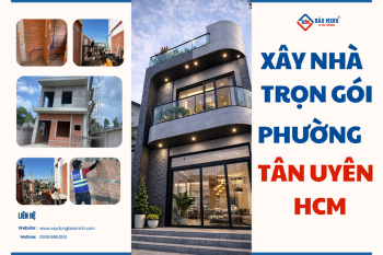 Báo Giá Xây Nhà Trọn Gói Phường Tân Uyên HCM Mới Nhất 2026