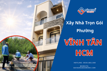 Dịch Vụ Xây Nhà Trọn Gói Phường Vĩnh Tân HCM Chất Lượng