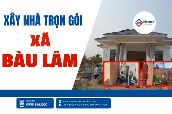 Dịch vụ xây nhà trọn gói xã Bàu Lâm HCM chất lượng
