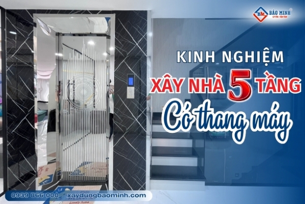 Kinh nghiệm xây nhà 5 tầng có thang máy