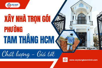 Dịch vụ xây nhà trọn gói Phường Tam Thắng HCM tại Bảo Minh