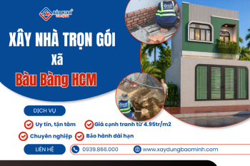 Dịch Vụ Xây Nhà Trọn Gói Xã Bàu Bàng HCM