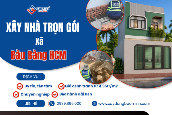 Dịch vụ xây nhà trọn gói xã Bàu Bàng HCM chất lượng